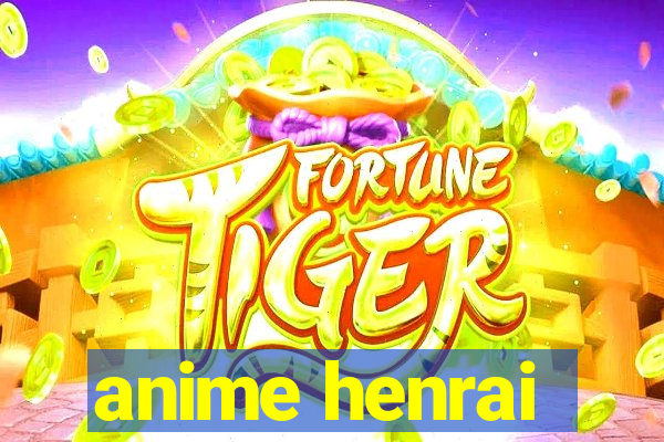 anime henrai